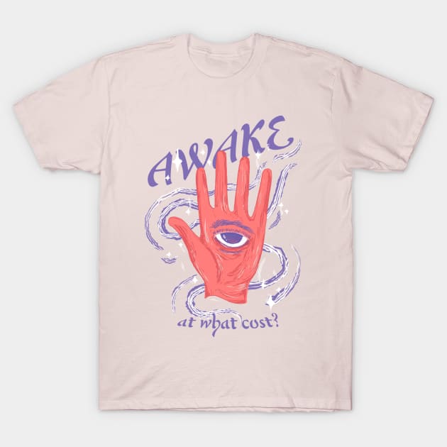 Awake at what cost? T-Shirt by dumiranga